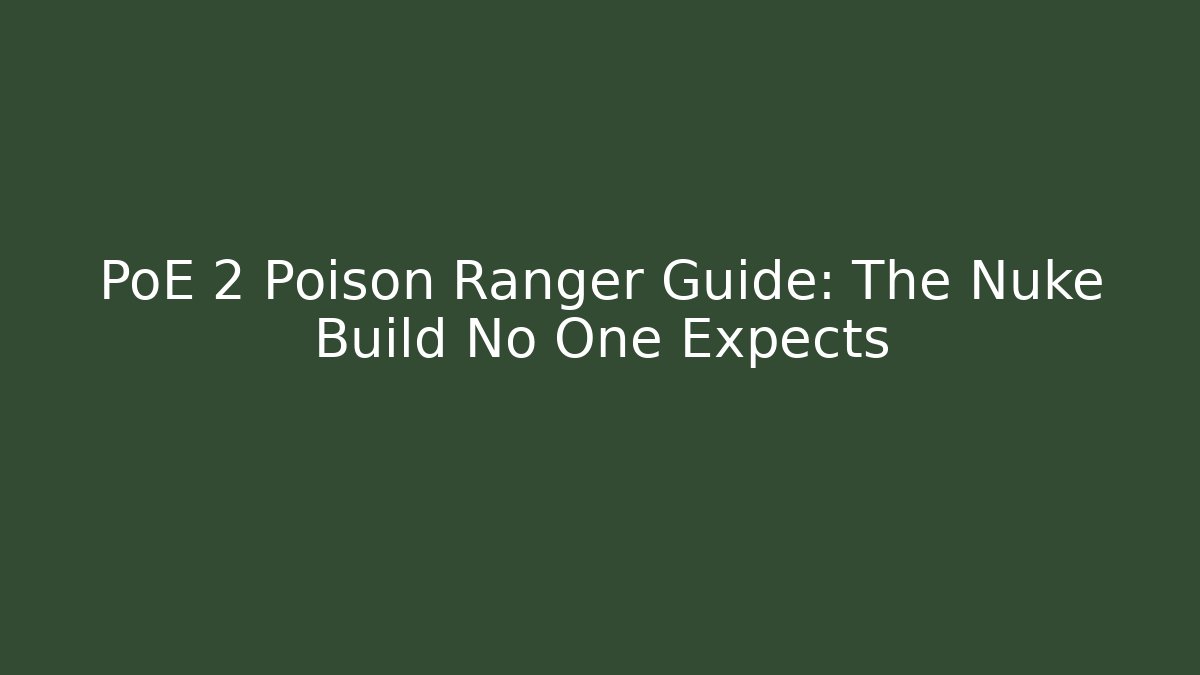 PoE 2 Poison Ranger Guide: The Nuke Build No One Expects
