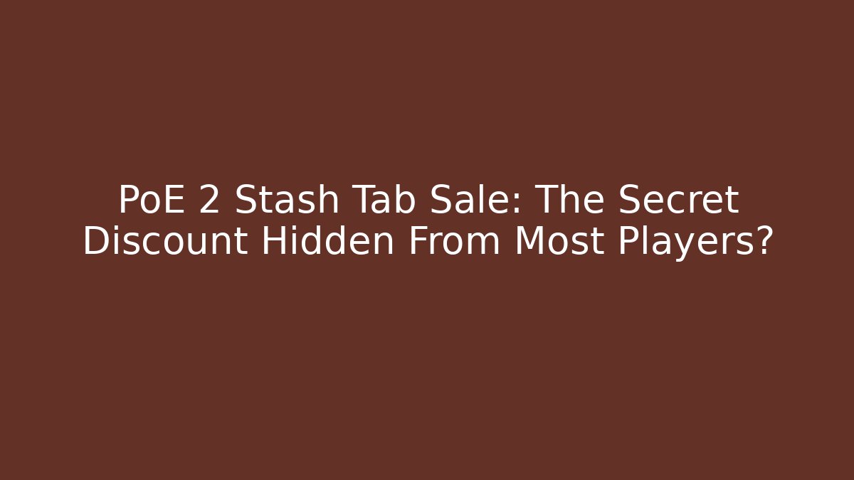 PoE 2 Stash Tab Sale: The Secret Discount Hidden From Most Players?