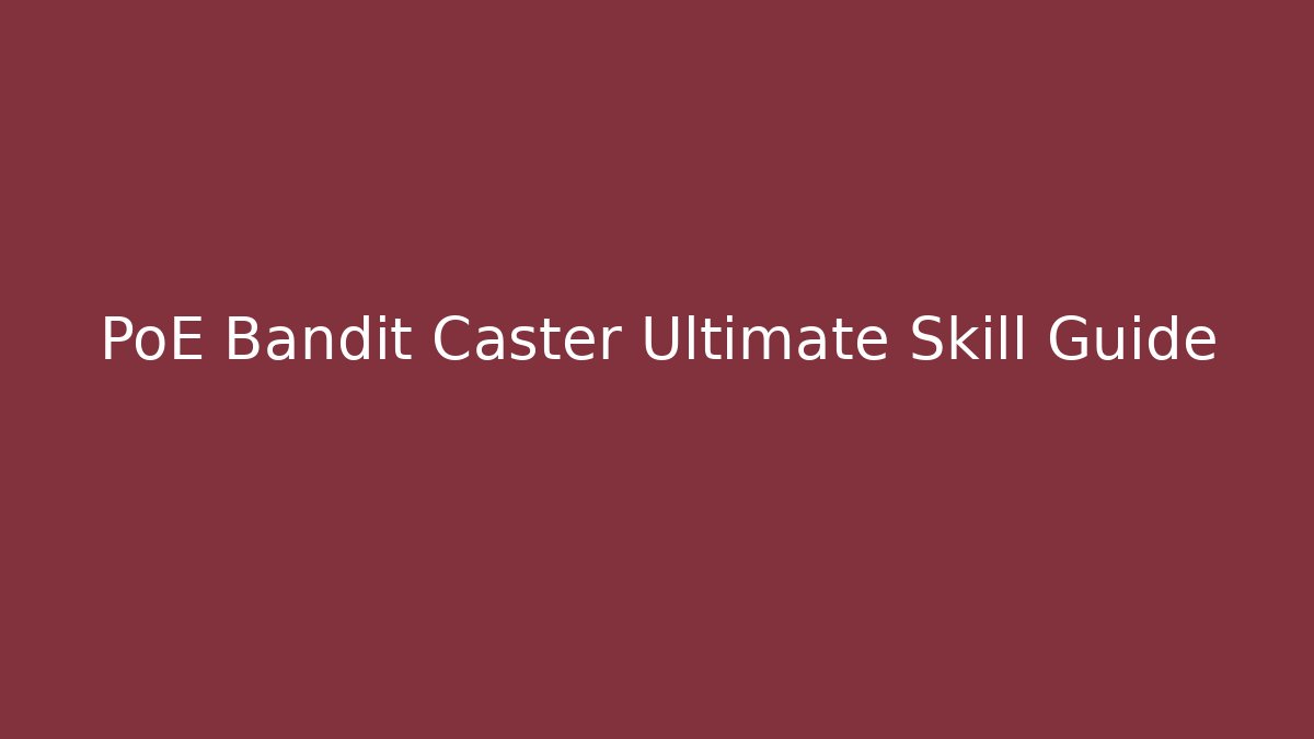 PoE Bandit Caster Ultimate Skill Guide