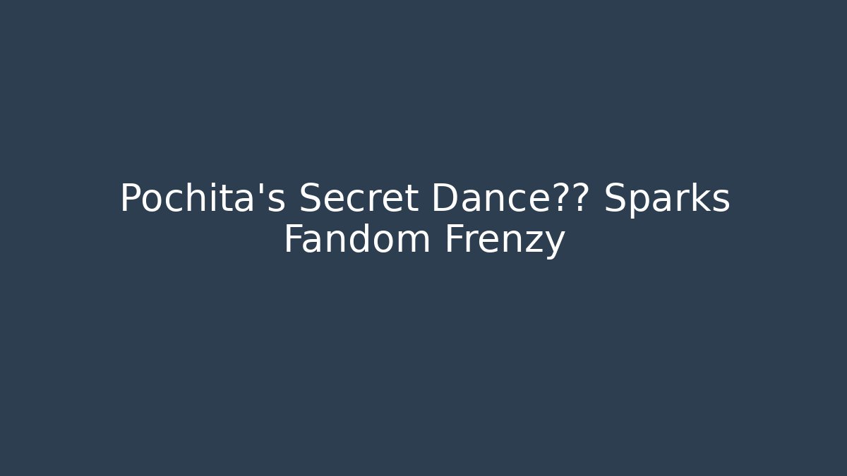 Pochita's Secret Dance动画 Sparks Fandom Frenzy