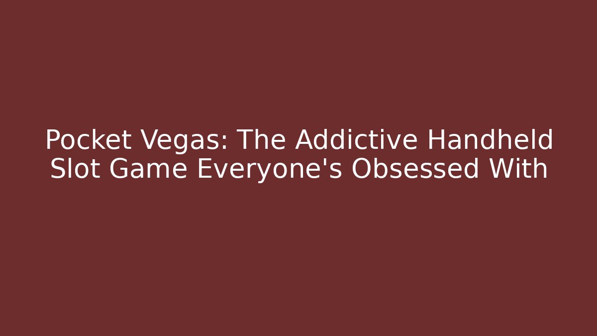 Pocket Vegas: The Addictive Handheld Slot Game Everyone's Obsessed With