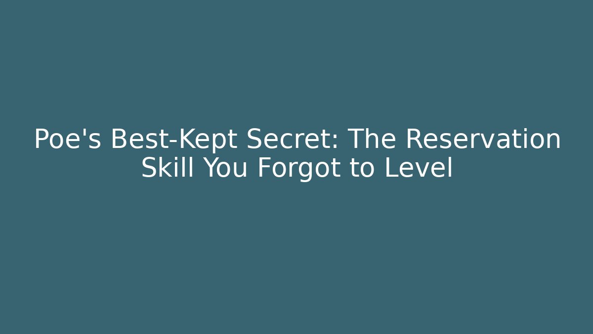 Poe's Best-Kept Secret: The Reservation Skill You Forgot to Level
