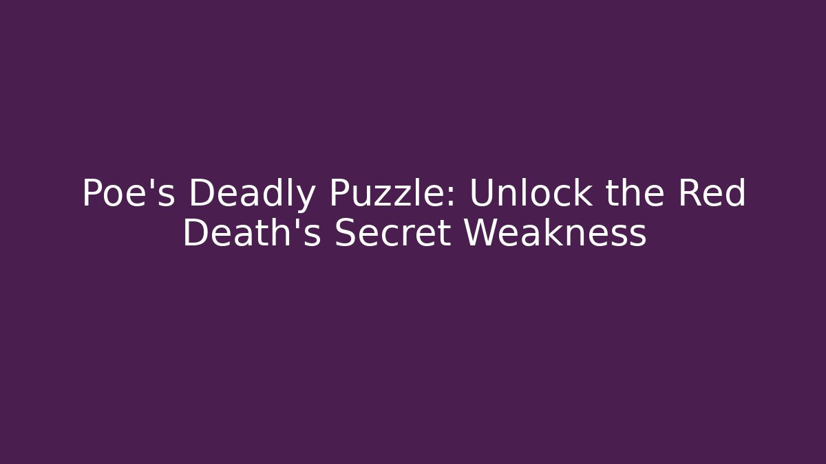 Poe's Deadly Puzzle: Unlock the Red Death's Secret Weakness