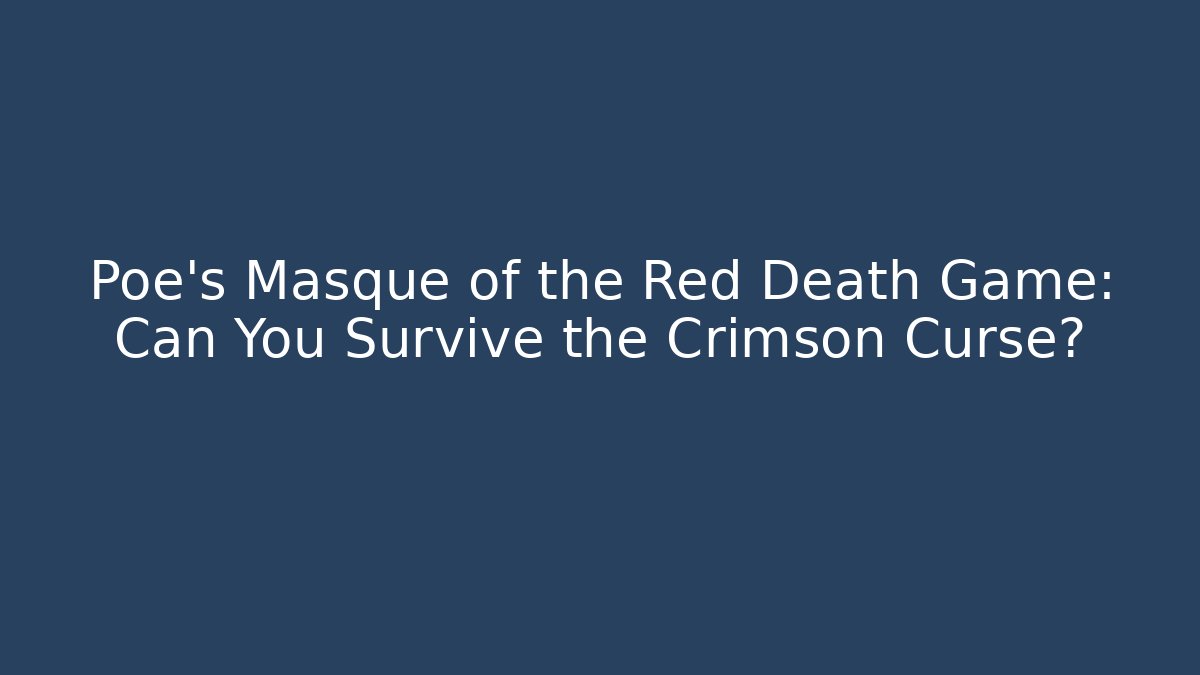 Poe's Masque of the Red Death Game: Can You Survive the Crimson Curse?