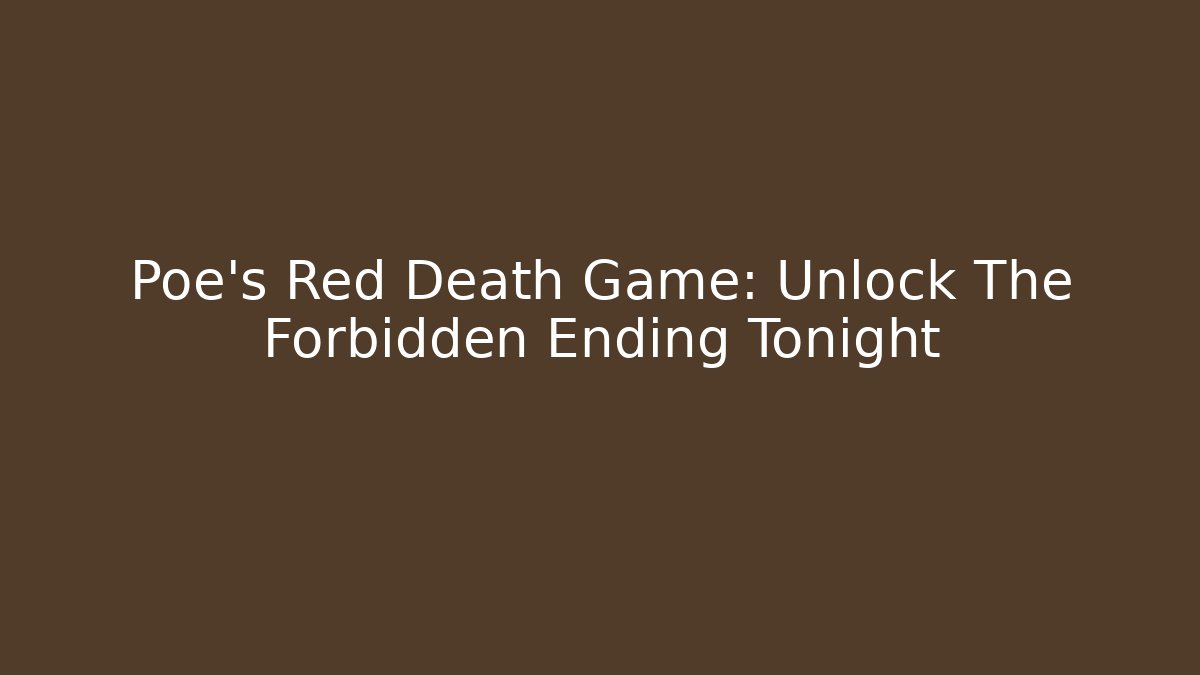 Poe's Red Death Game: Unlock The Forbidden Ending Tonight