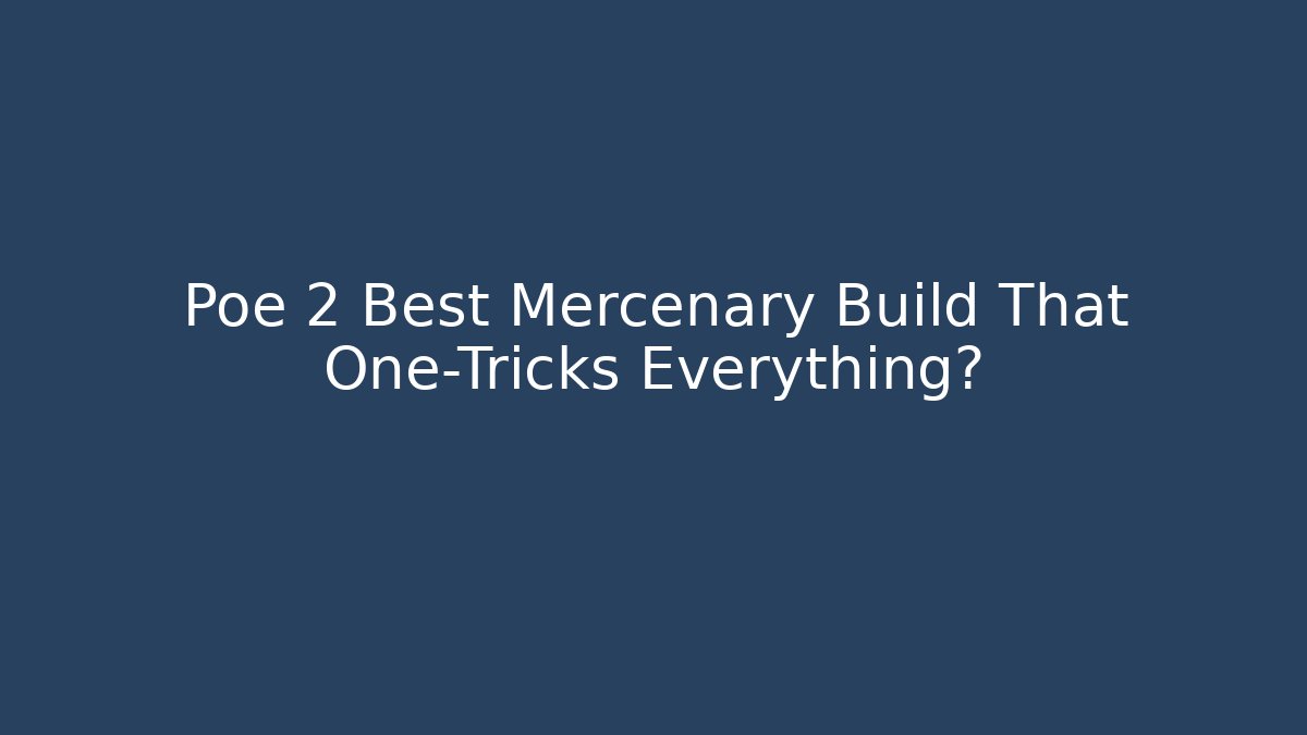 Poe 2 Best Mercenary Build That One-Tricks Everything?