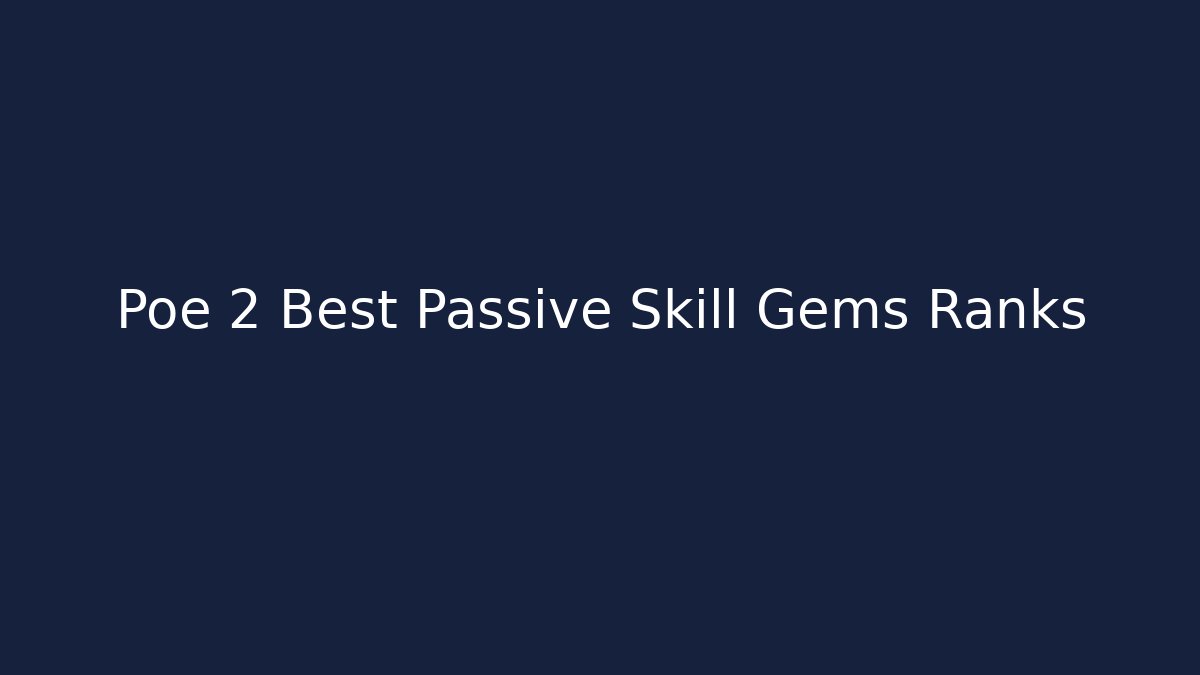 Poe 2 Best Passive Skill Gems Ranks