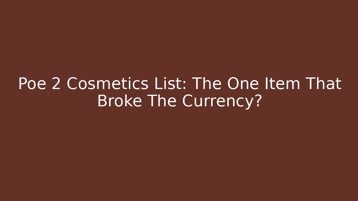 Poe 2 Cosmetics List: The One Item That Broke The Currency?