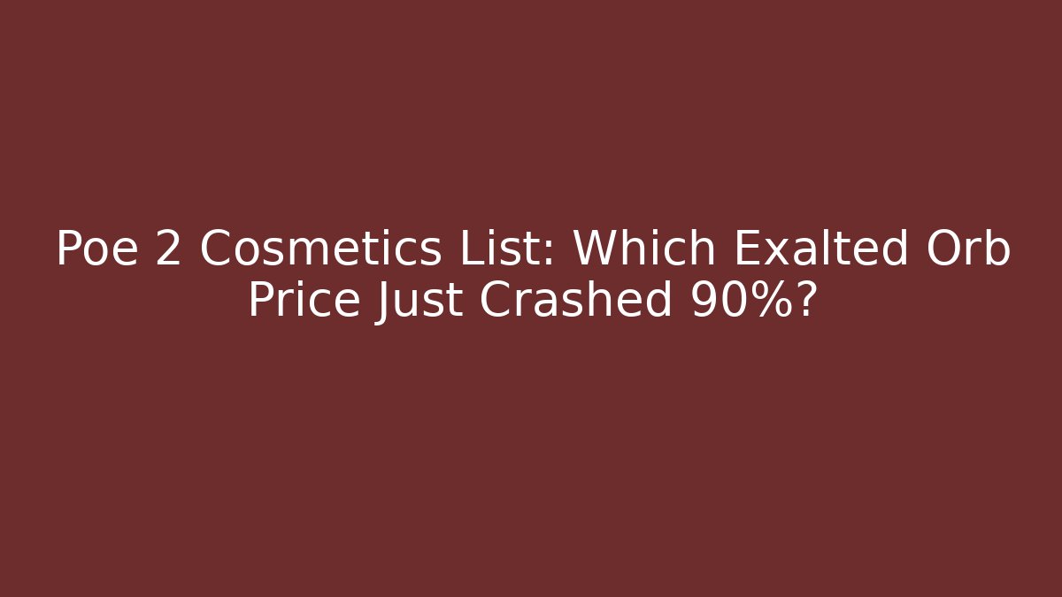 Poe 2 Cosmetics List: Which Exalted Orb Price Just Crashed 90%?