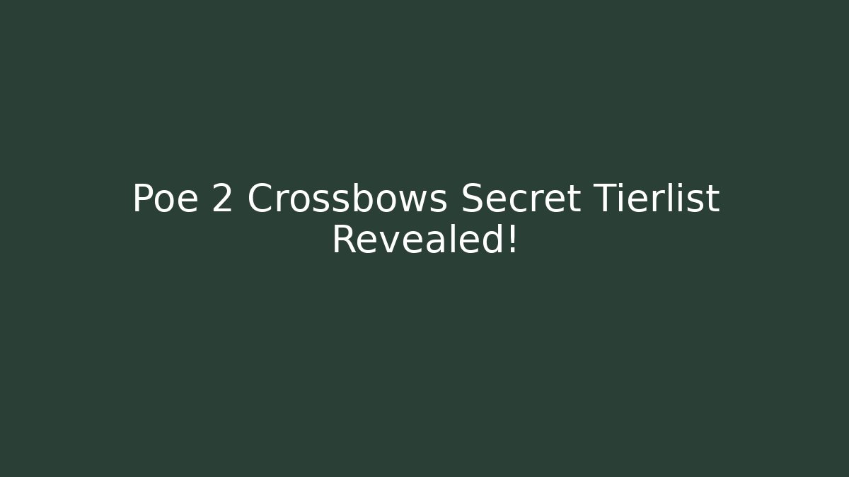 Poe 2 Crossbows Secret Tierlist Revealed!