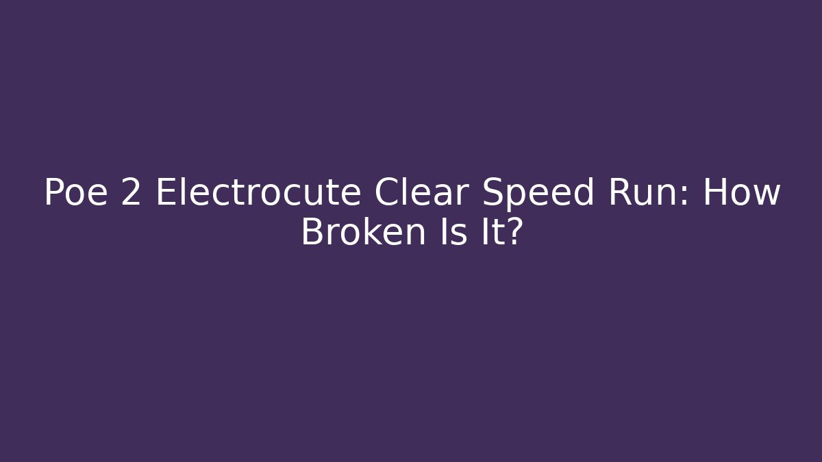 Poe 2 Electrocute Clear Speed Run: How Broken Is It? - Create More Assets