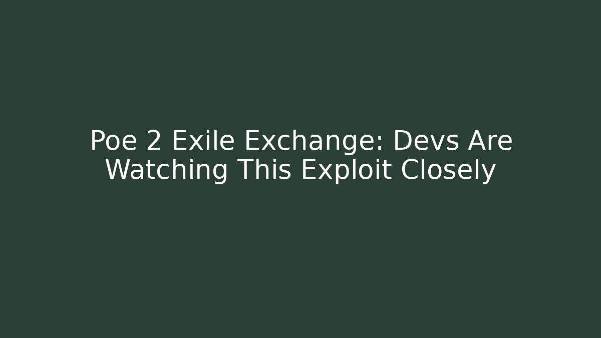 Poe 2 Exile Exchange: Devs Are Watching This Exploit Closely