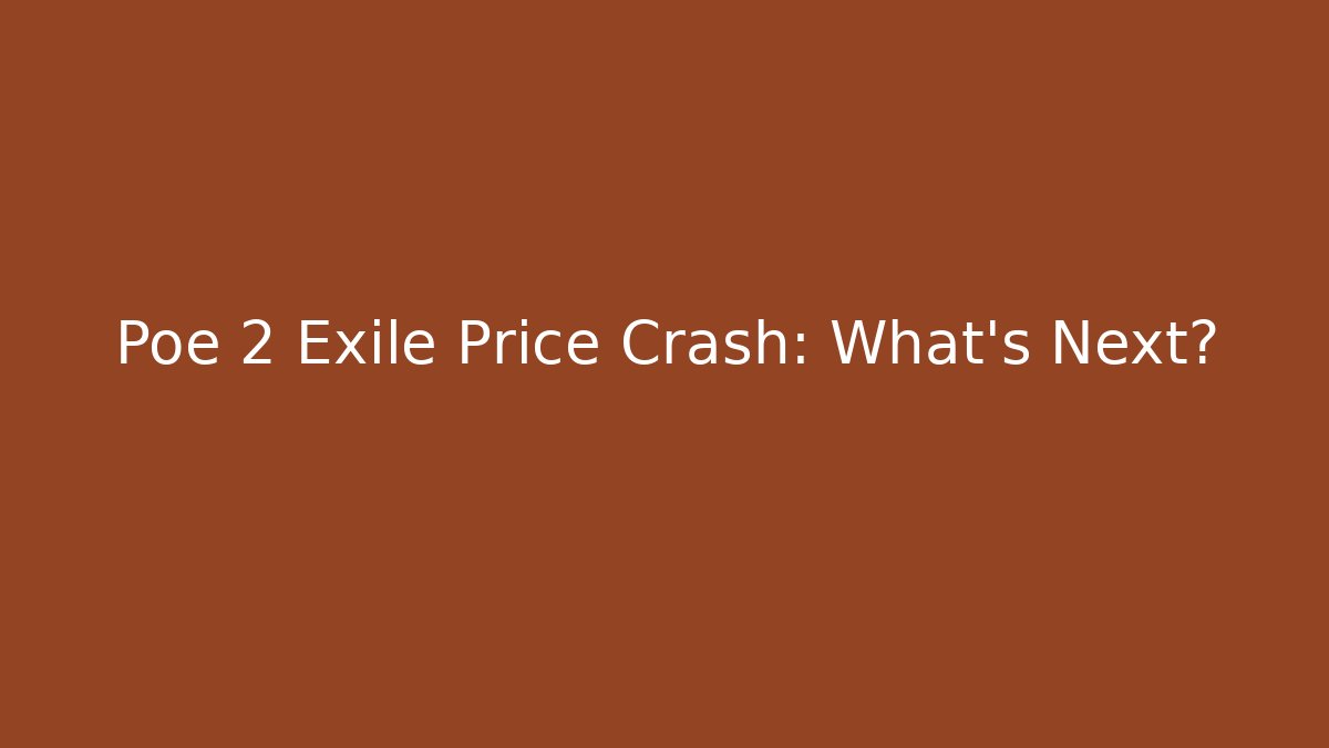 Poe 2 Exile Price Crash: What’s Next?