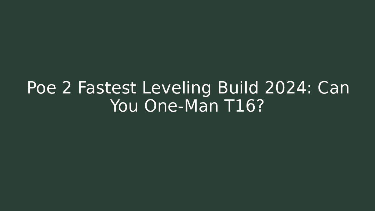Poe 2 Fastest Leveling Build 2024: Can You One-Man T16?
