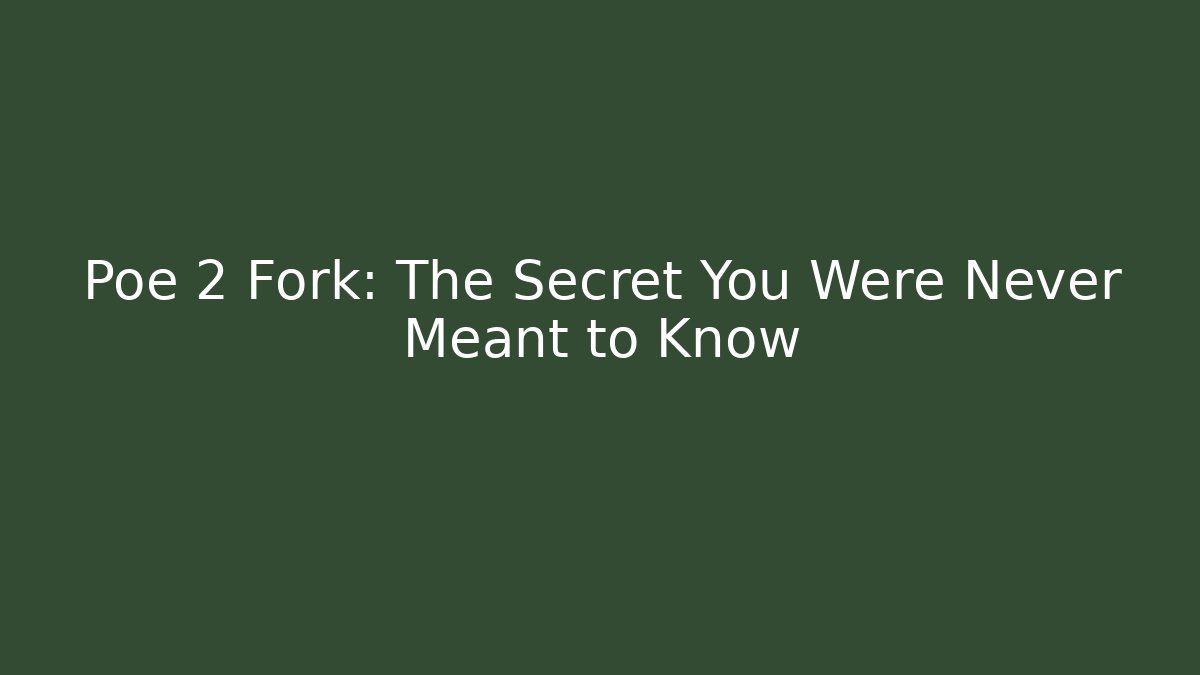 Poe 2 Fork: The Secret You Were Never Meant to Know