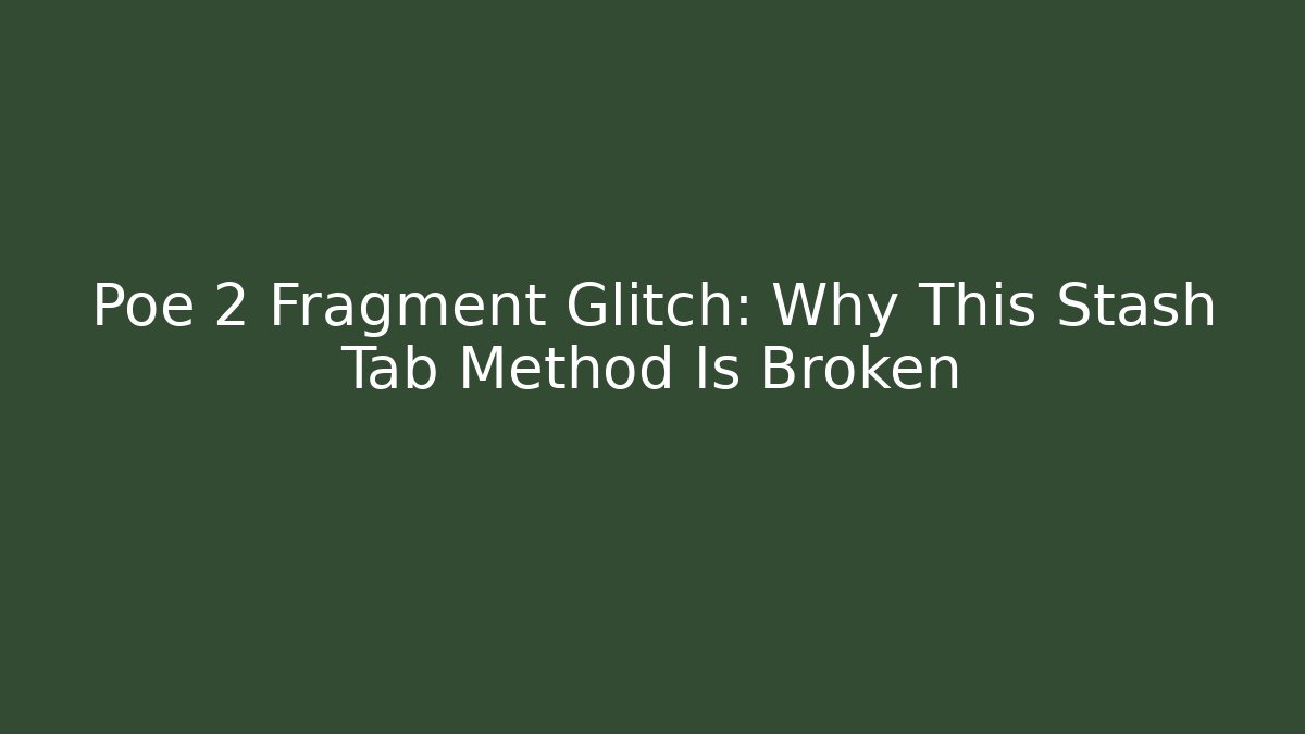 Poe 2 Fragment Glitch: Why This Stash Tab Method Is Broken
