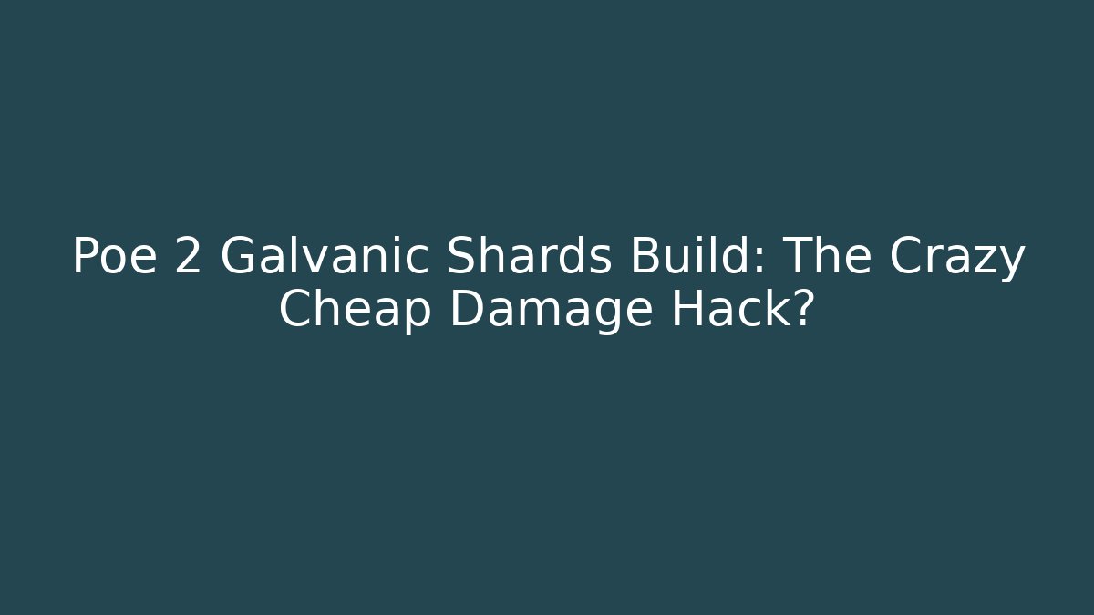 Poe 2 Galvanic Shards Build: The Crazy Cheap Damage Hack?