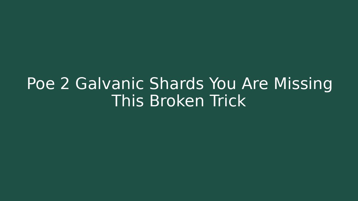 Poe 2 Galvanic Shards You Are Missing This Broken Trick - Create More Assets