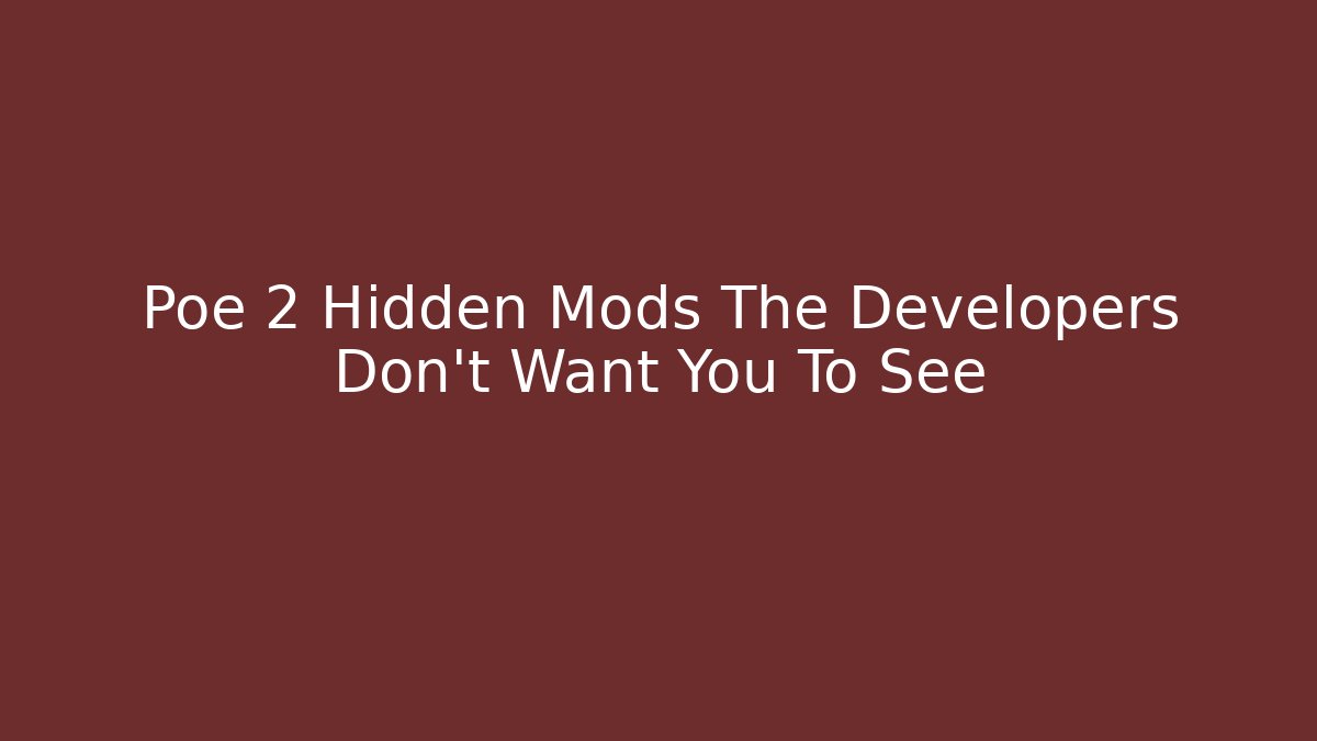 Poe 2 Hidden Mods The Developers Don't Want You To See