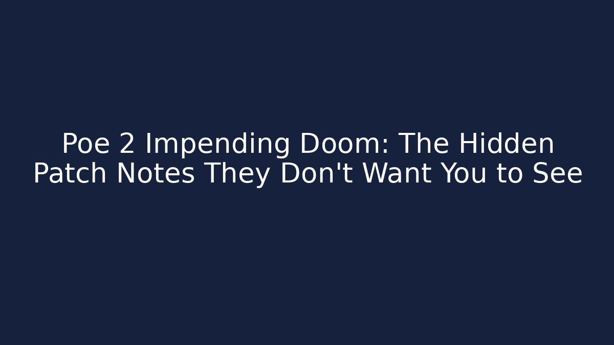 Poe 2 Impending Doom: The Hidden Patch Notes They Don’t Want You to See