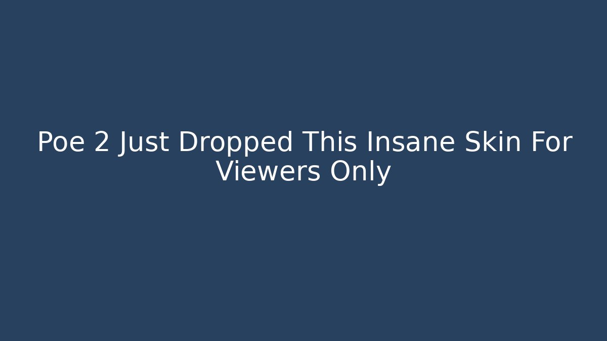 Poe 2 Just Dropped This Insane Skin For Viewers Only