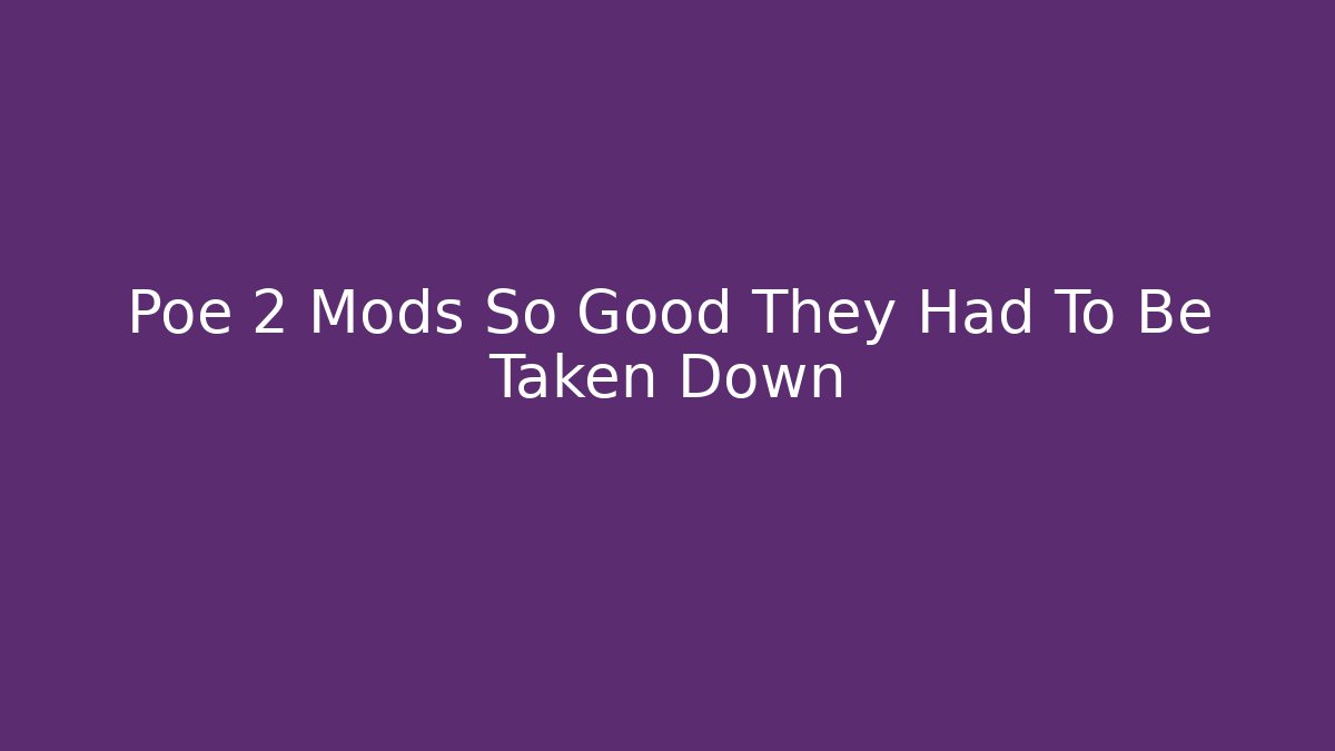 Poe 2 Mods So Good They Had To Be Taken Down