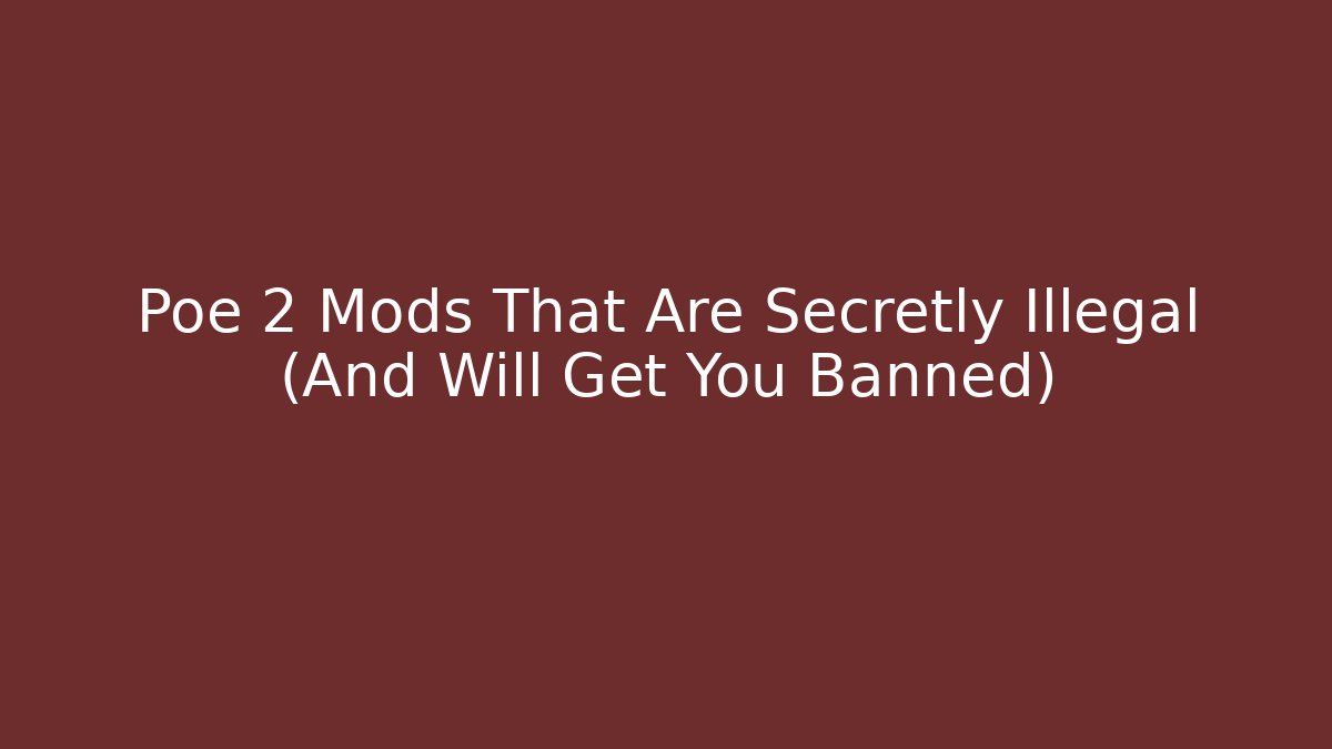 Poe 2 Mods That Are Secretly Illegal (And Will Get You Banned)