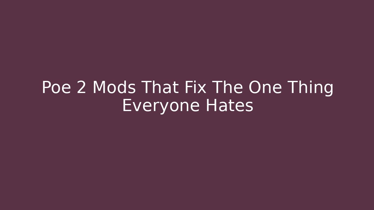 Poe 2 Mods That Fix The One Thing Everyone Hates - Create More Assets