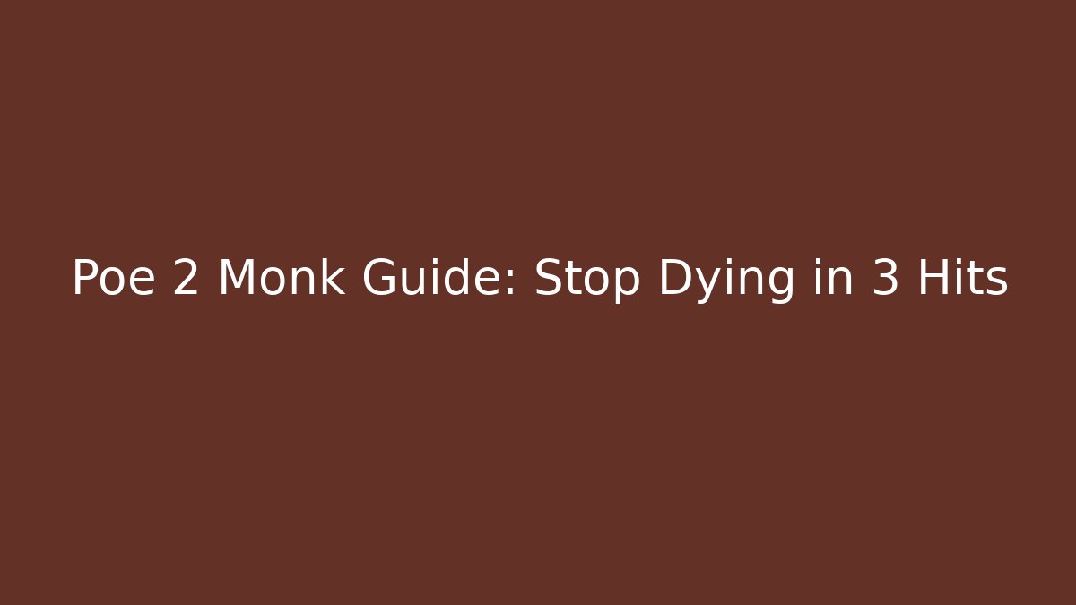 Poe 2 Monk Guide: Stop Dying in 3 Hits - Create More Assets
