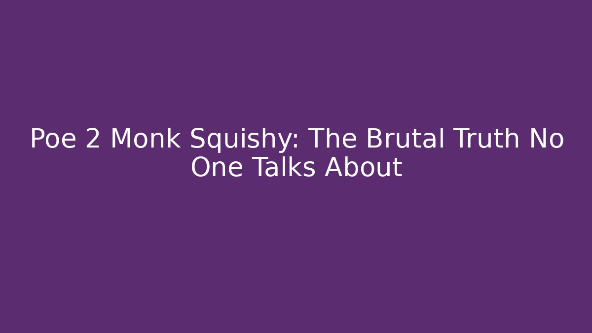 Poe 2 Monk Squishy: The Brutal Truth No One Talks About