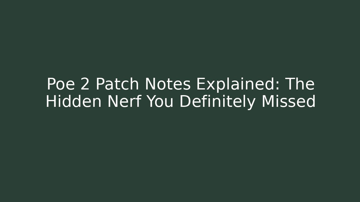 Poe 2 Patch Notes Explained: The Hidden Nerf You Definitely Missed