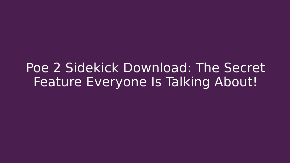 Poe 2 Sidekick Download: The Secret Feature Everyone Is Talking About!