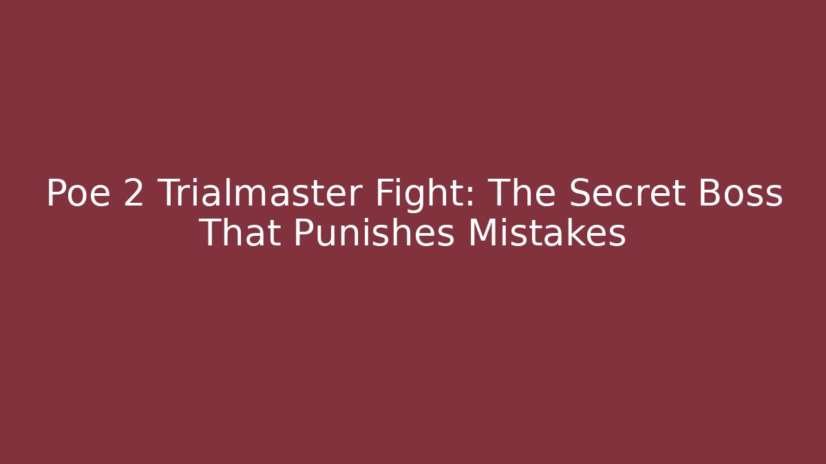 Poe 2 Trialmaster Fight: The Secret Boss That Punishes Mistakes