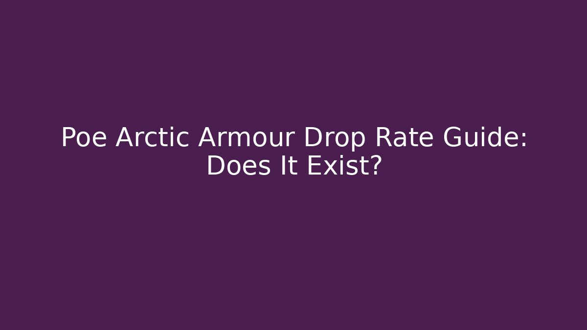 Poe Arctic Armour Drop Rate Guide: Does It Exist?