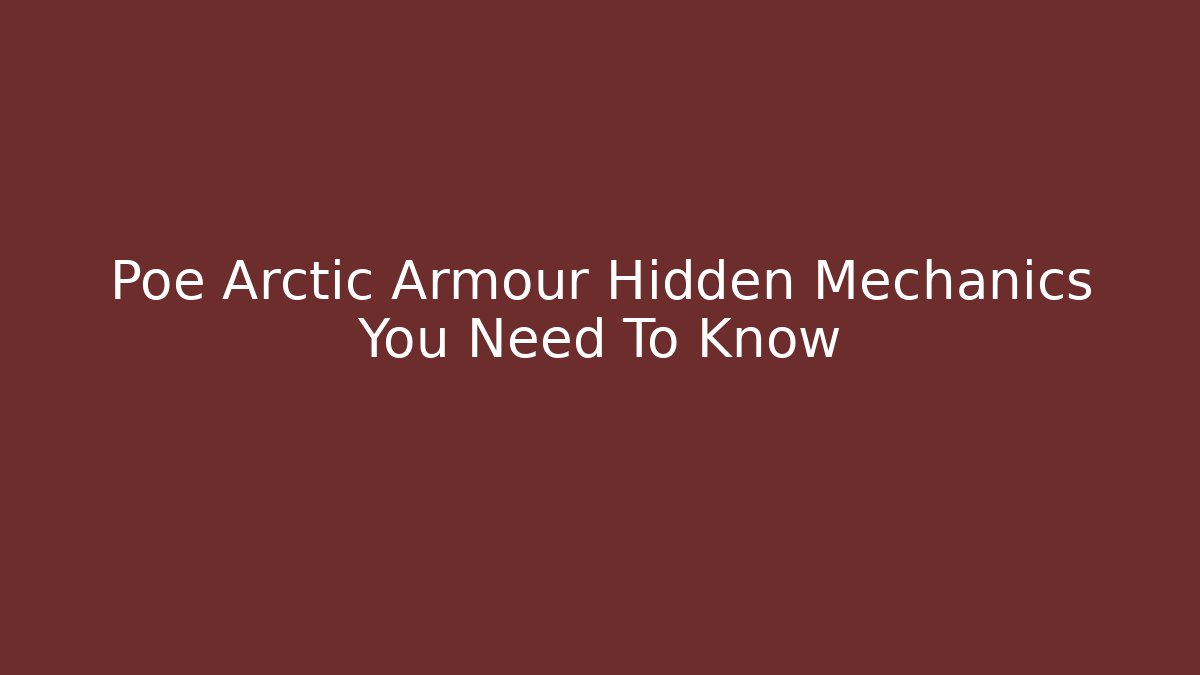 Poe Arctic Armour Hidden Mechanics You Need To Know