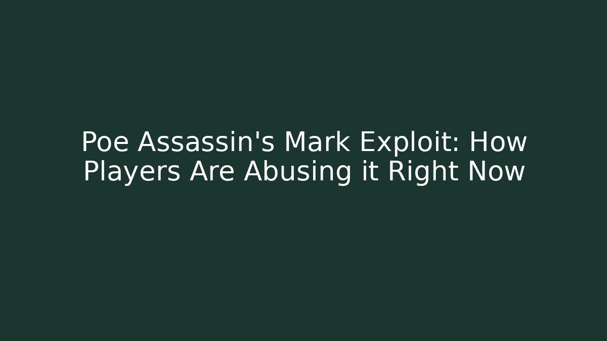 Poe Assassin's Mark Exploit: How Players Are Abusing it Right Now