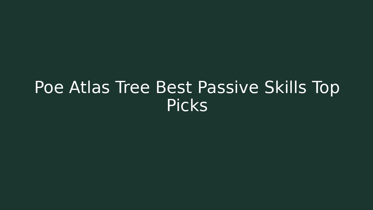 Poe Atlas Tree Best Passive Skills Top Picks
