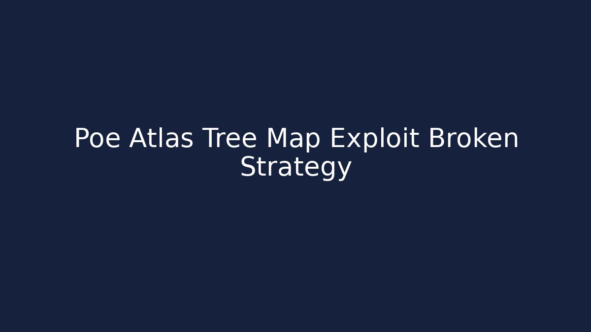Poe Atlas Tree Map Exploit Broken Strategy