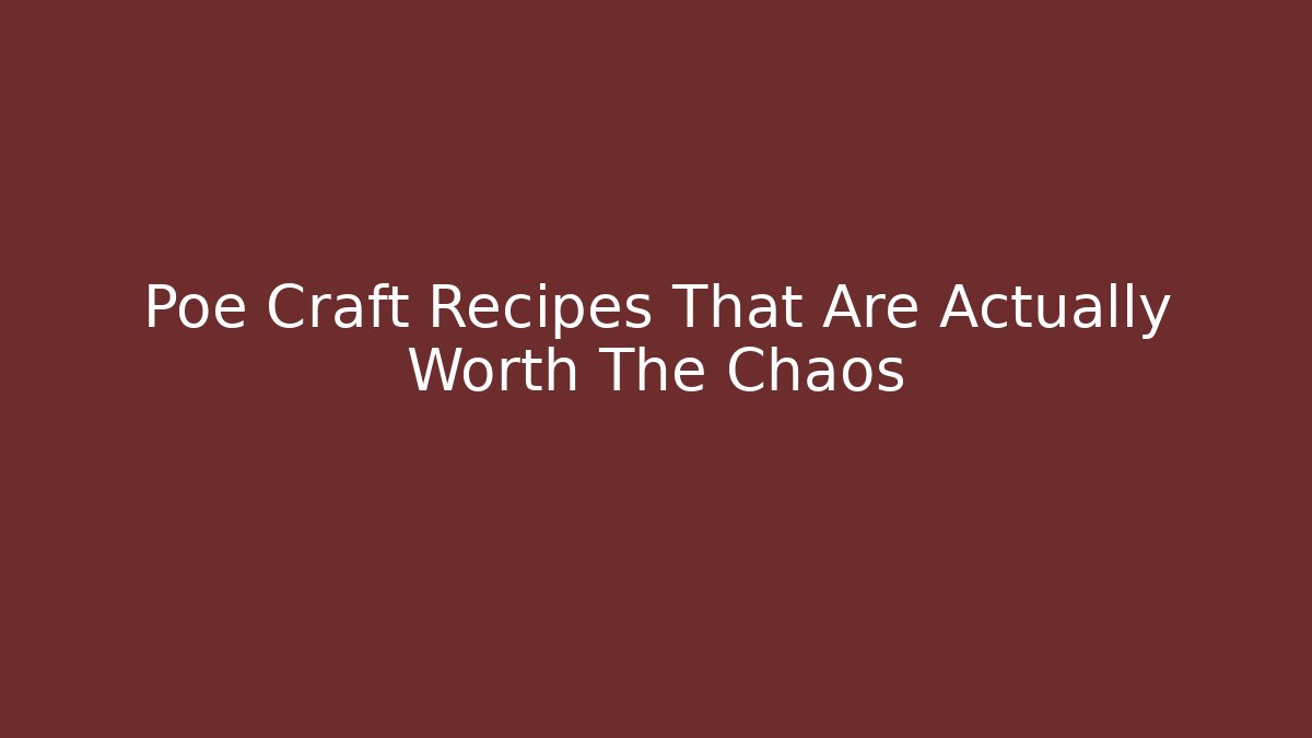 Poe Craft Recipes That Are Actually Worth The Chaos