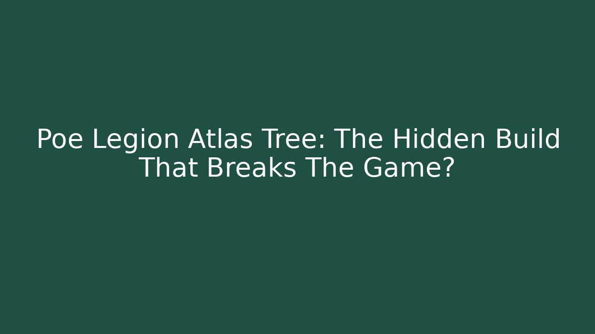 Poe Legion Atlas Tree: The Hidden Build That Breaks The Game?