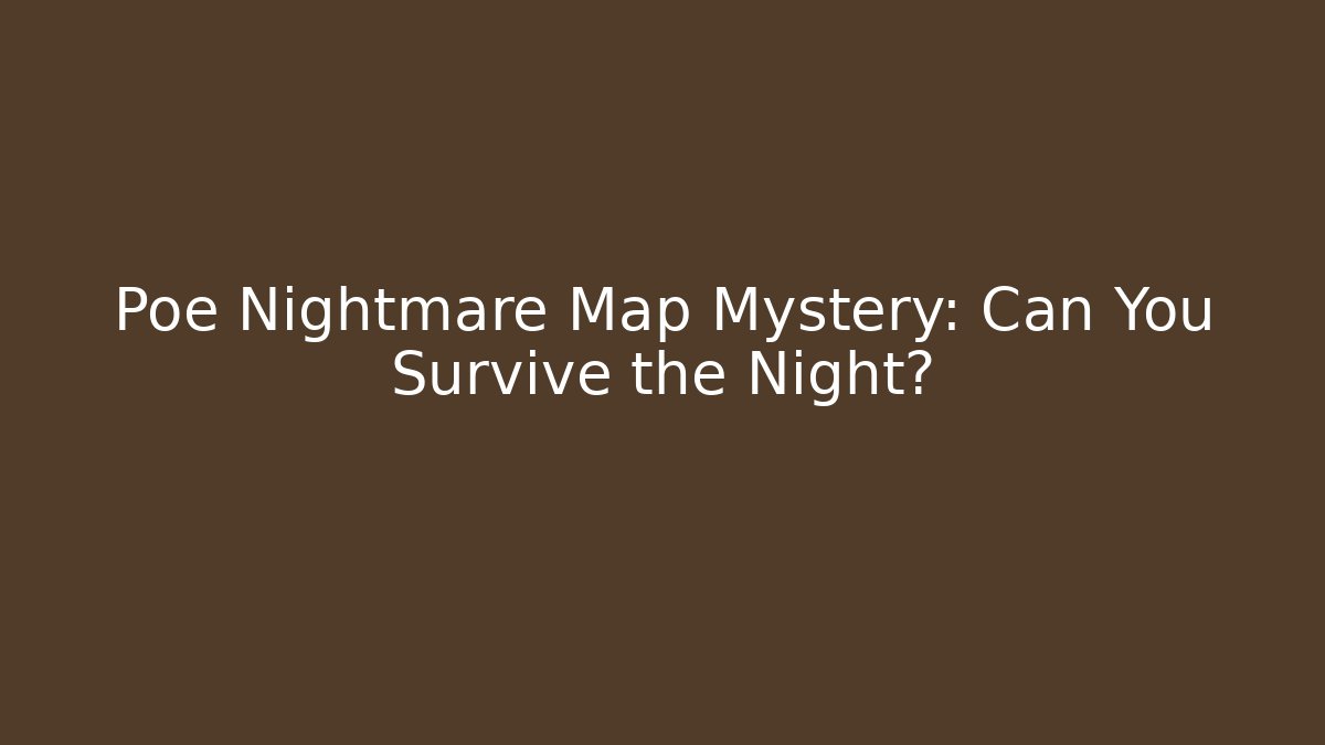 Poe Nightmare Map Mystery: Can You Survive the Night?