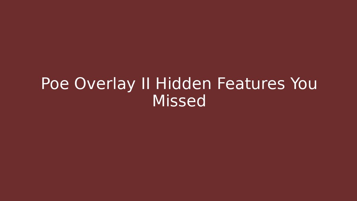 Poe Overlay II Hidden Features You Missed