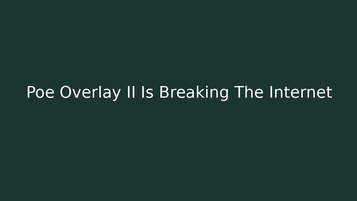 Poe Overlay II Is Breaking The Internet - Create More Assets