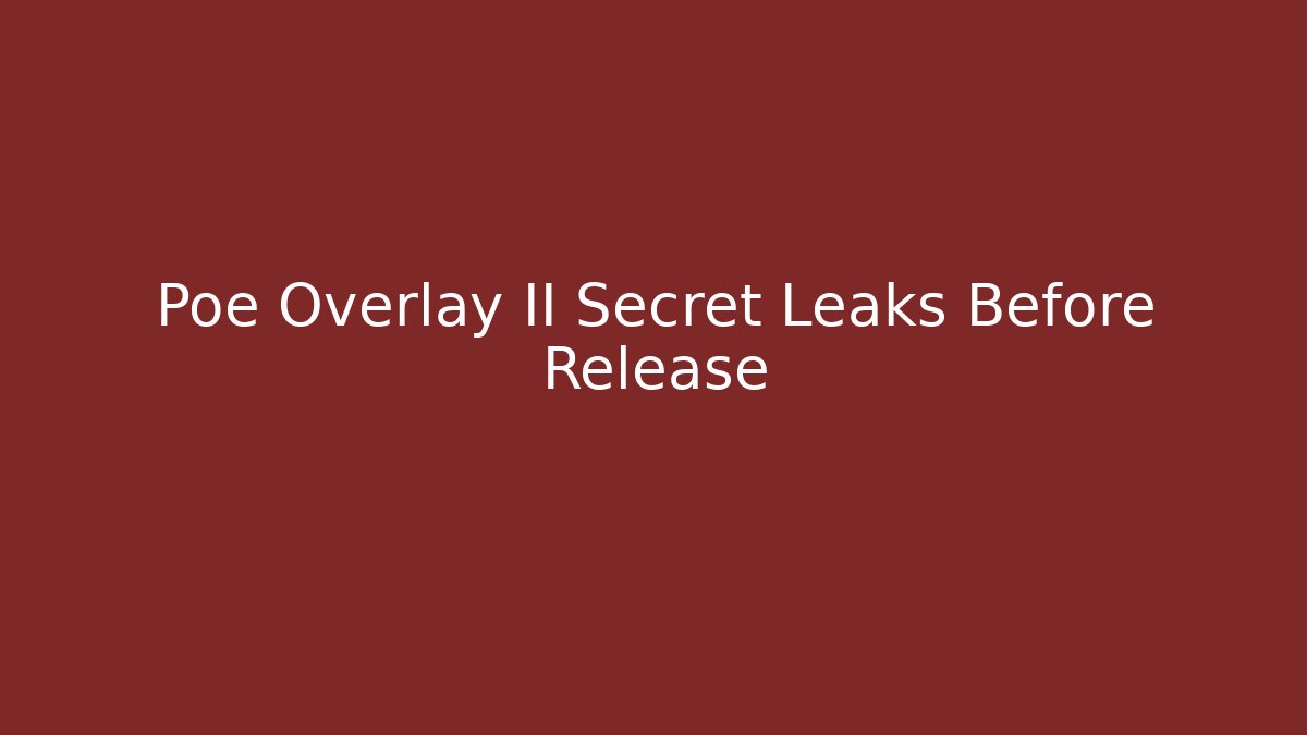 Poe Overlay II Secret Leaks Before Release