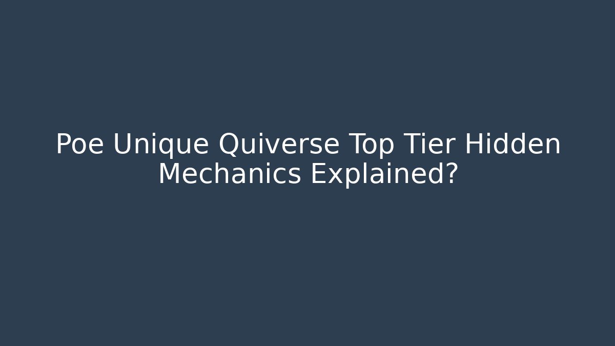 Poe Unique Quiverse Top Tier Hidden Mechanics Explained?