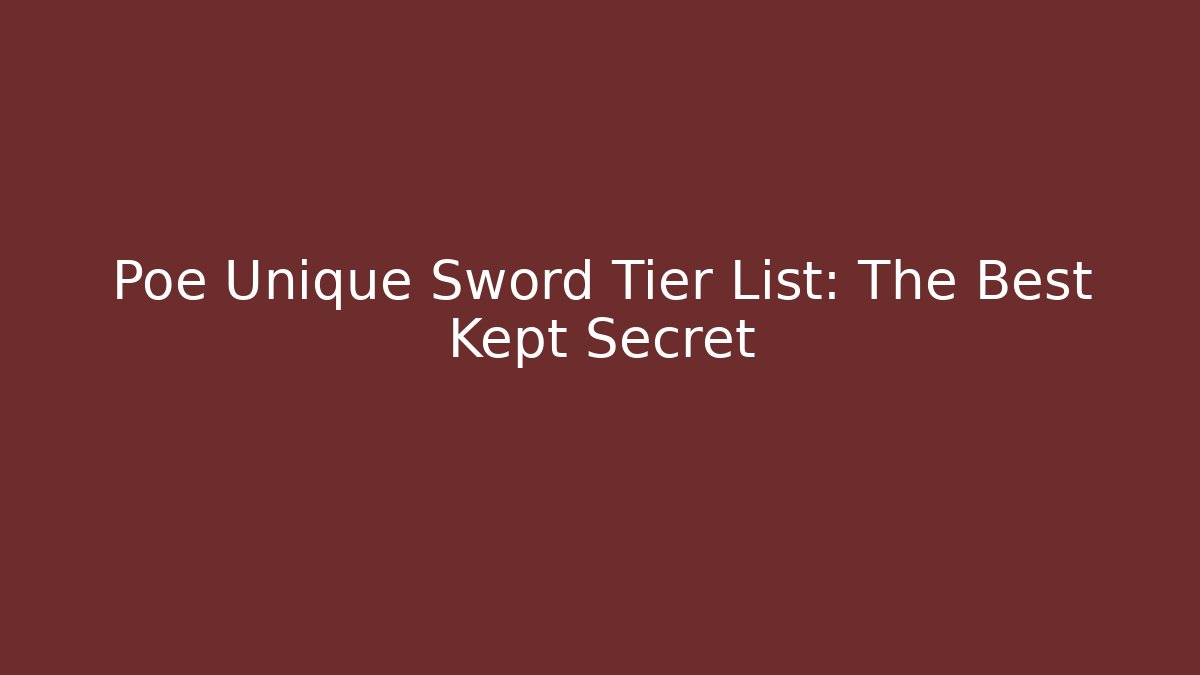 Poe Unique Sword Tier List: The Best Kept Secret