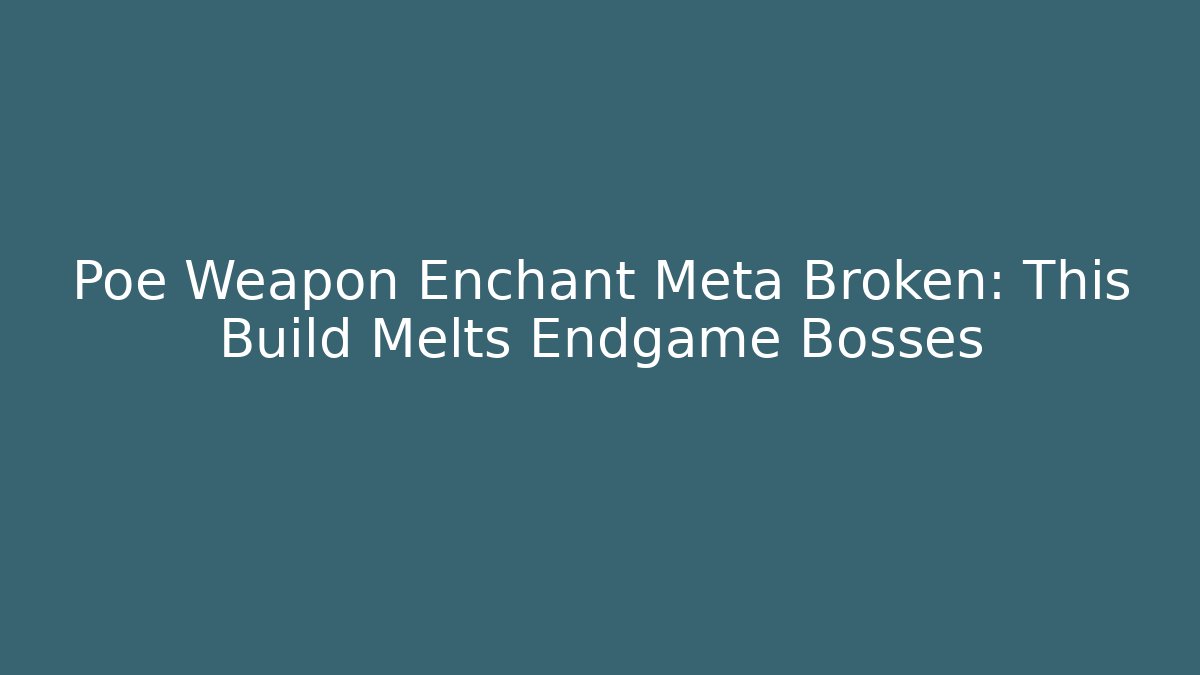 Poe Weapon Enchant Meta Broken: This Build Melts Endgame Bosses
