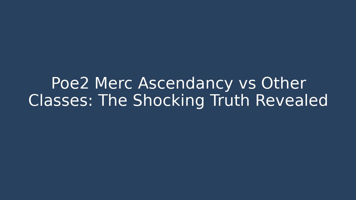 Poe2 Merc Ascendancy vs Other Classes: The Shocking Truth Revealed