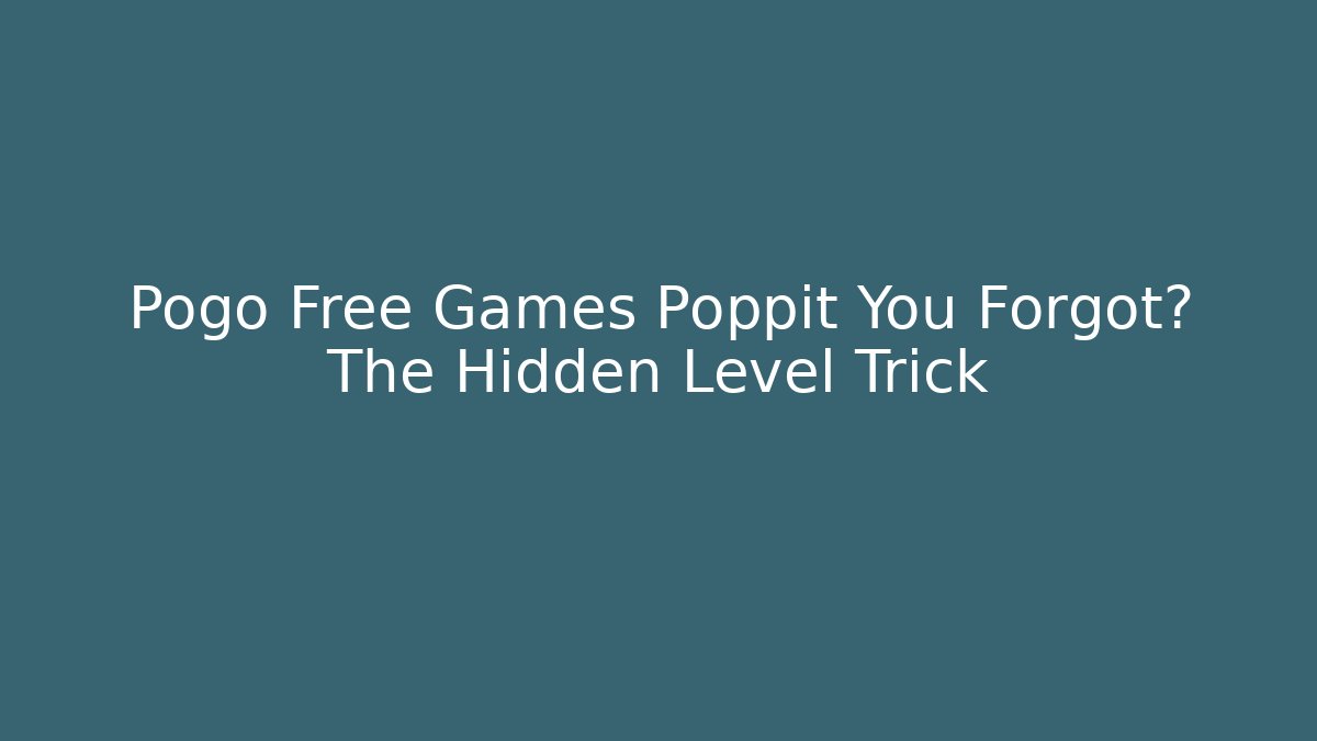 Pogo Free Games Poppit You Forgot? The Hidden Level Trick