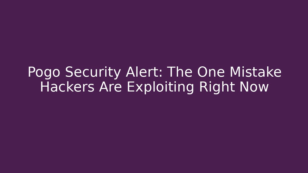 Pogo Security Alert: The One Mistake Hackers Are Exploiting Right Now